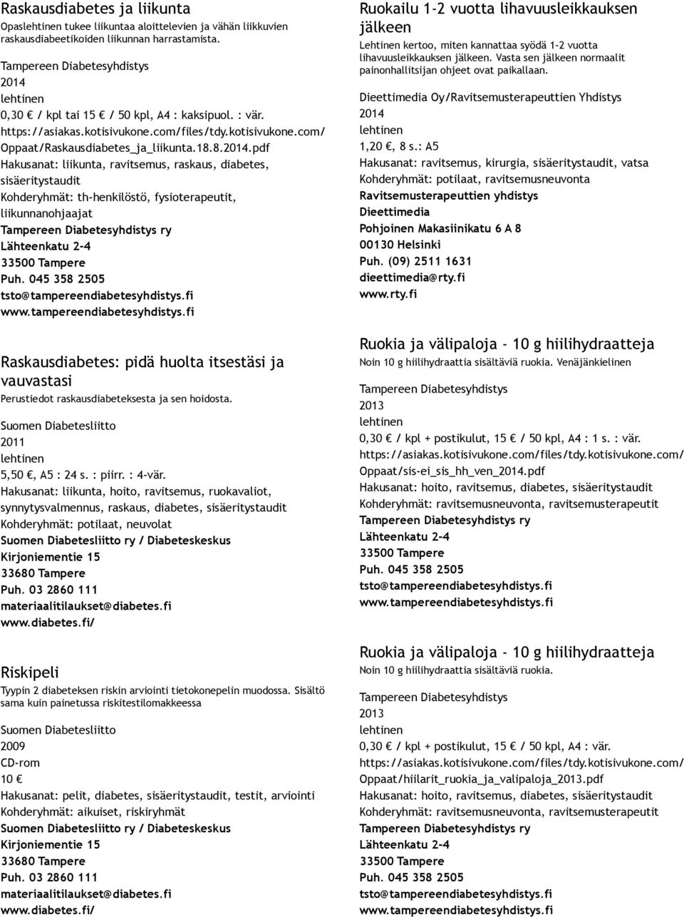 8..pdf Hakusanat: liikunta, ravitsemus, raskaus, diabetes, Kohderyhmät: th henkilöstö, fysioterapeutit, liikunnanohjaajat Raskausdiabetes: pidä huolta itsestäsi ja vauvastasi Perustiedot