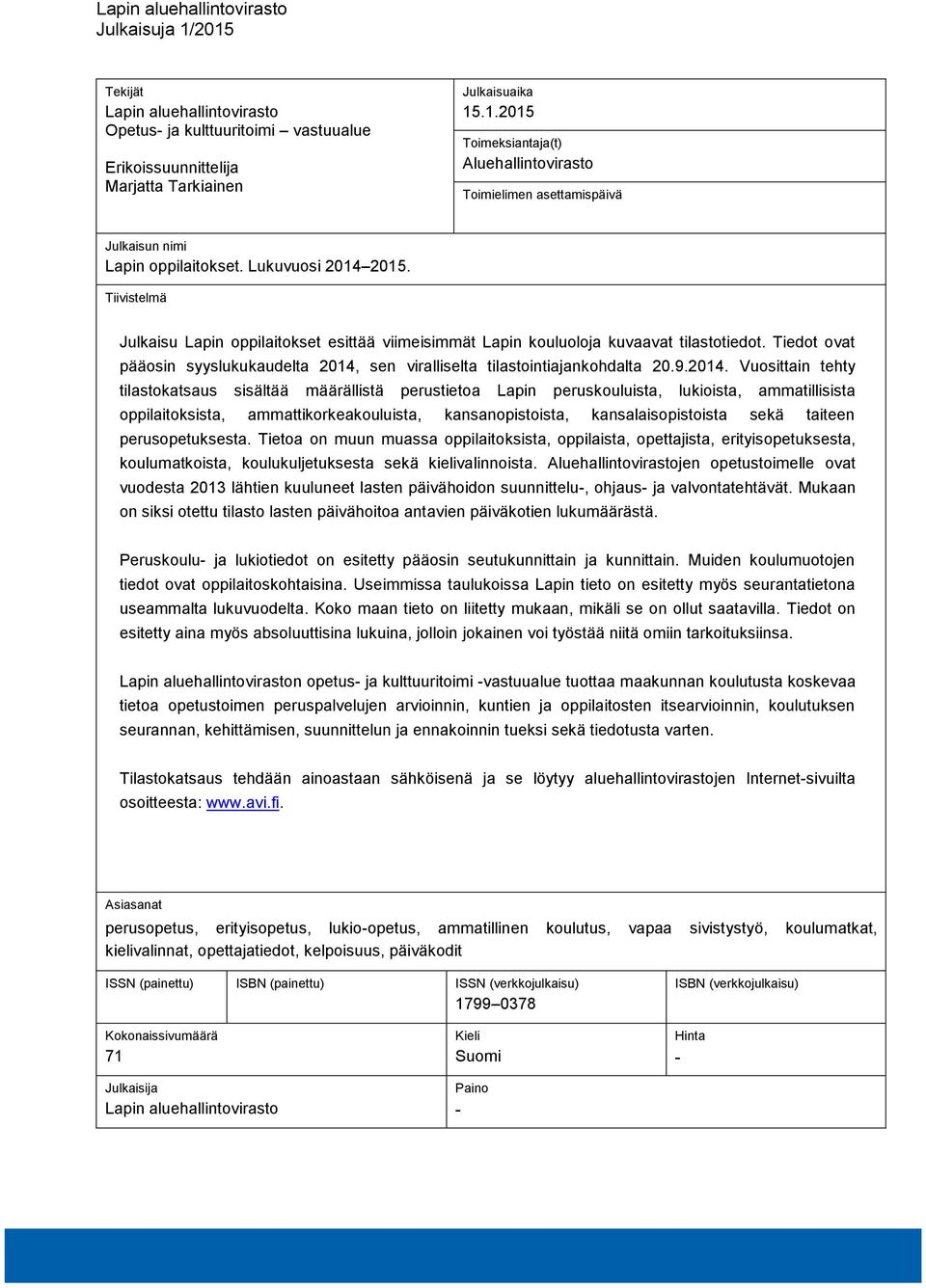 Tiedot ovat pääosin syyslukukaudelta 2014,