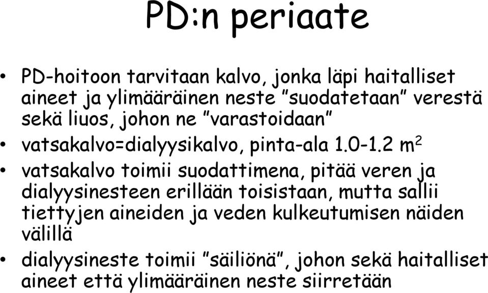 2 m 2 vatsakalvo toimii suodattimena, pitää veren ja dialyysinesteen erillään toisistaan, mutta sallii