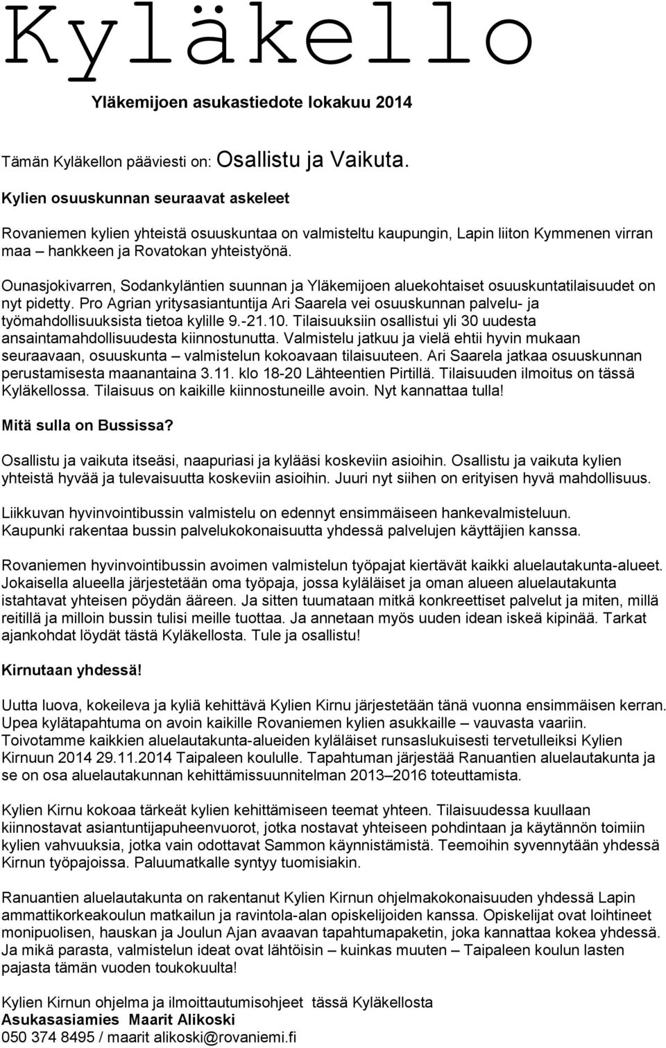Ounasjokivarren, Sodankyläntien suunnan ja Yläkemijoen aluekohtaiset osuuskuntatilaisuudet on nyt pidetty.