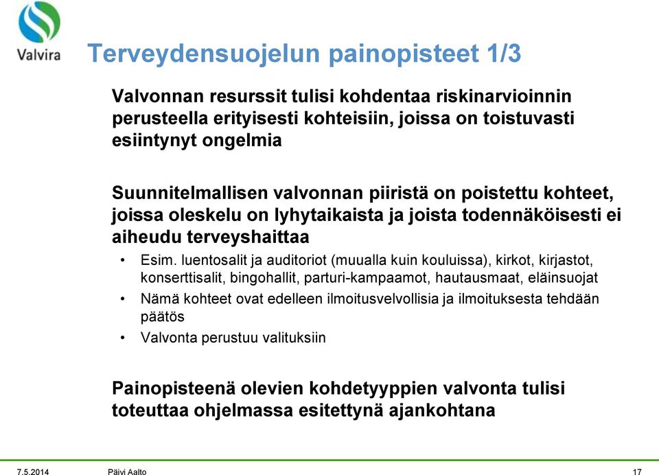 luentosalit ja auditoriot (muualla kuin kouluissa), kirkot, kirjastot, konserttisalit, bingohallit, parturi-kampaamot, hautausmaat, eläinsuojat Nämä kohteet ovat edelleen