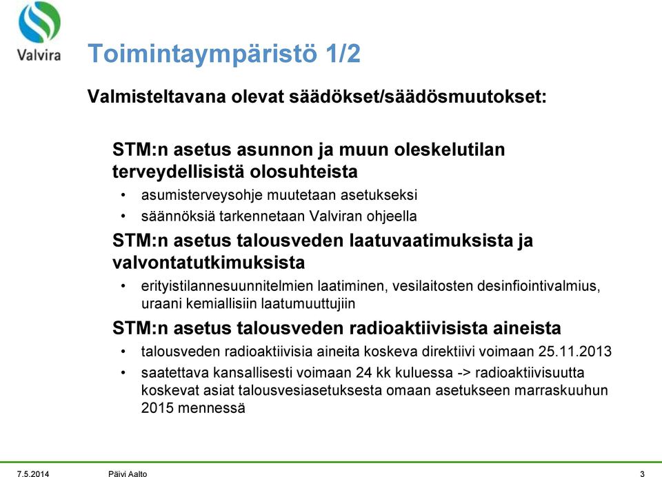 desinfiointivalmius, uraani kemiallisiin laatumuuttujiin STM:n asetus talousveden radioaktiivisista aineista talousveden radioaktiivisia aineita koskeva direktiivi voimaan 25.