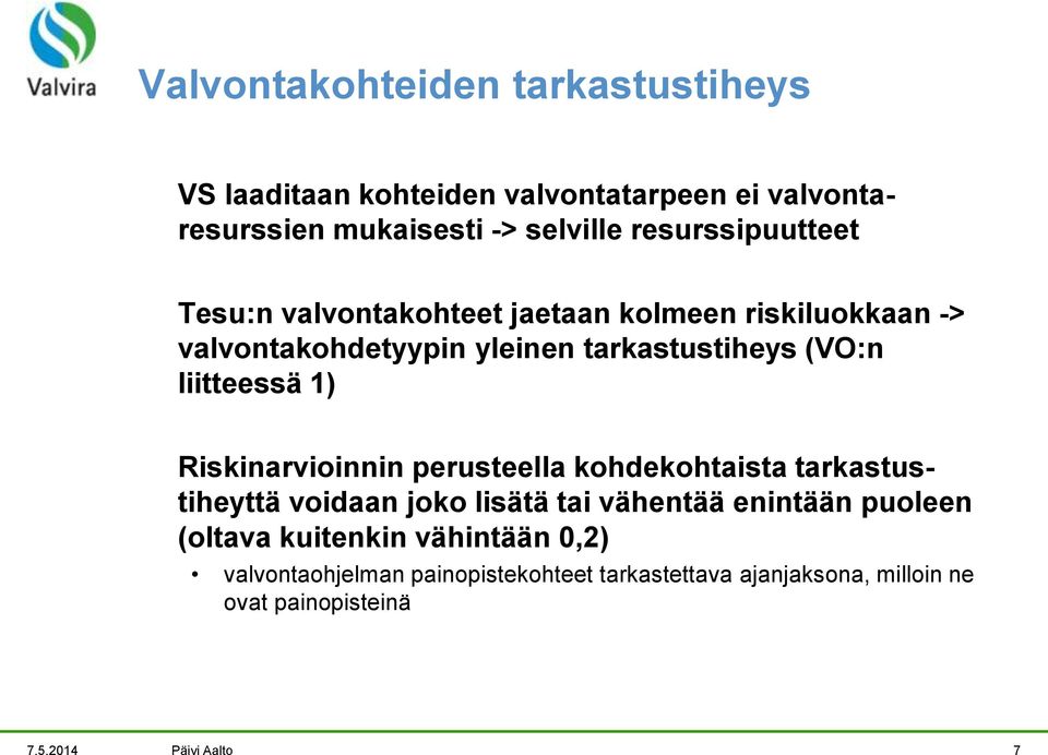 liitteessä 1) Riskinarvioinnin perusteella kohdekohtaista tarkastustiheyttä voidaan joko lisätä tai vähentää enintään puoleen