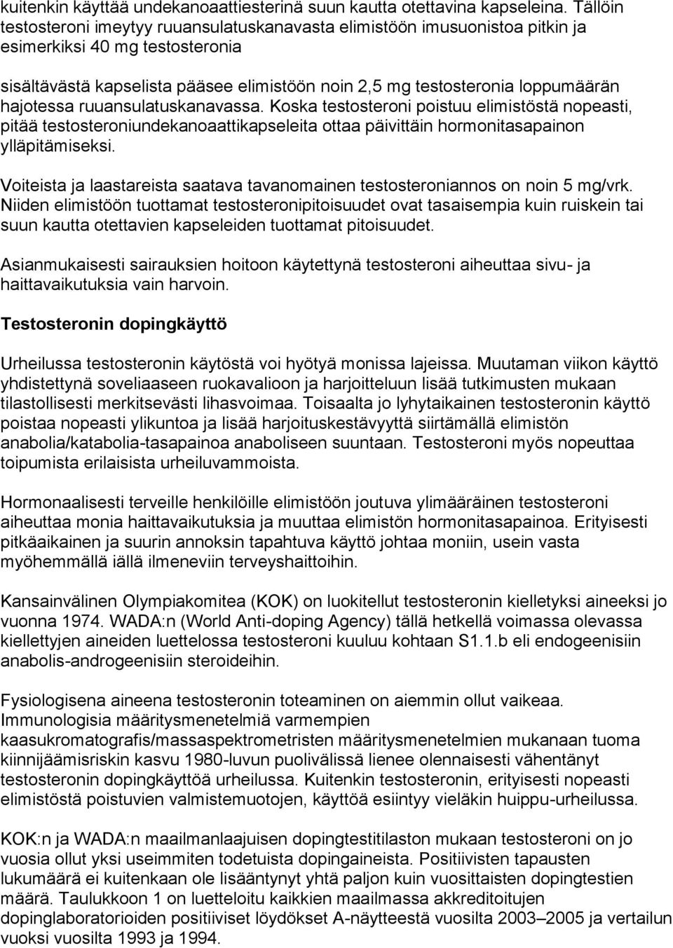 hajotessa ruuansulatuskanavassa. Koska testosteroni poistuu elimistöstä nopeasti, pitää testosteroniundekanoaattikapseleita ottaa päivittäin hormonitasapainon ylläpitämiseksi.