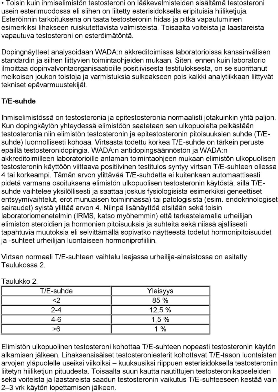 Toisaalta voiteista ja laastareista vapautuva testosteroni on esteröimätöntä.