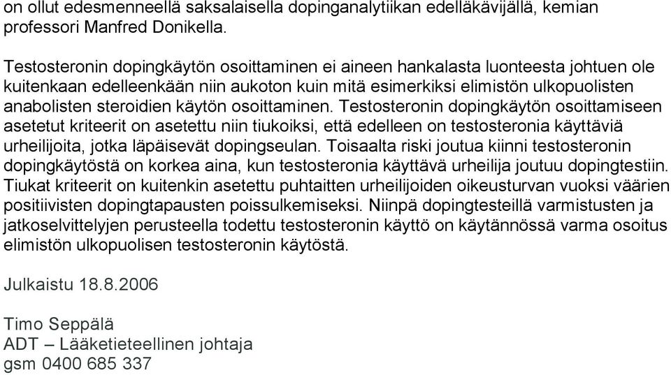 osoittaminen. Testosteronin dopingkäytön osoittamiseen asetetut kriteerit on asetettu niin tiukoiksi, että edelleen on testosteronia käyttäviä urheilijoita, jotka läpäisevät dopingseulan.