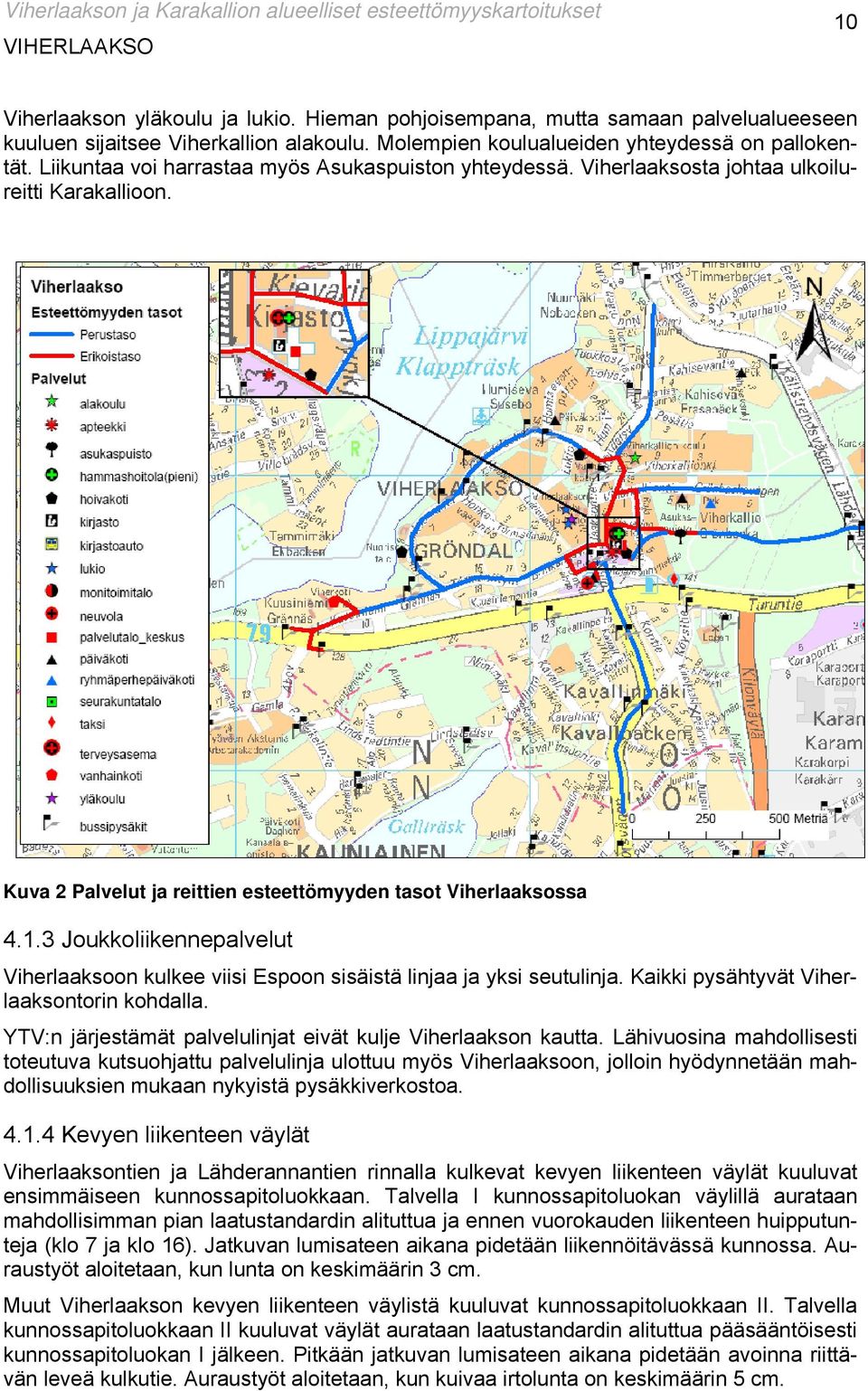 3 Joukkoliikennepalvelut Viherlaaksoon kulkee viisi Espoon sisäistä linjaa ja yksi seutulinja. Kaikki pysähtyvät Viherlaaksontorin kohdalla.