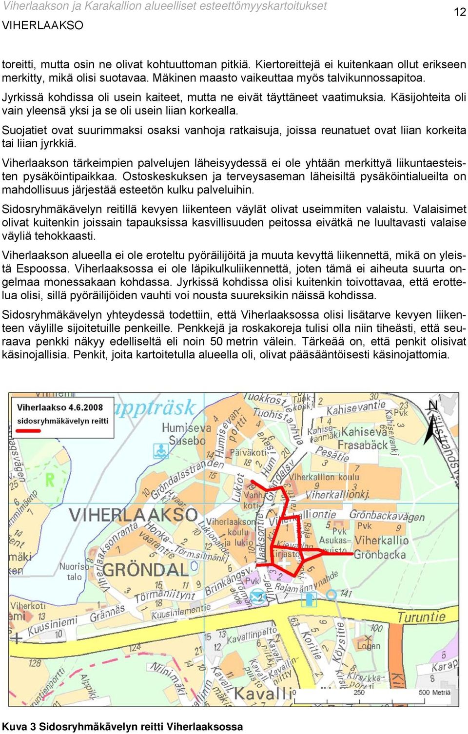 Suojatiet ovat suurimmaksi osaksi vanhoja ratkaisuja, joissa reunatuet ovat liian korkeita tai liian jyrkkiä.
