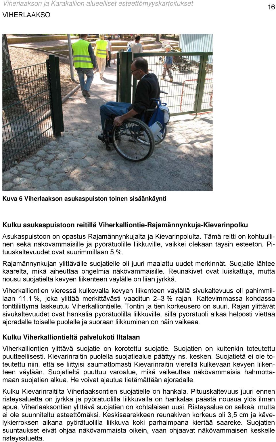 Rajamännynkujan ylittävälle suojatielle oli juuri maalattu uudet merkinnät. Suojatie lähtee kaarelta, mikä aiheuttaa ongelmia näkövammaisille.
