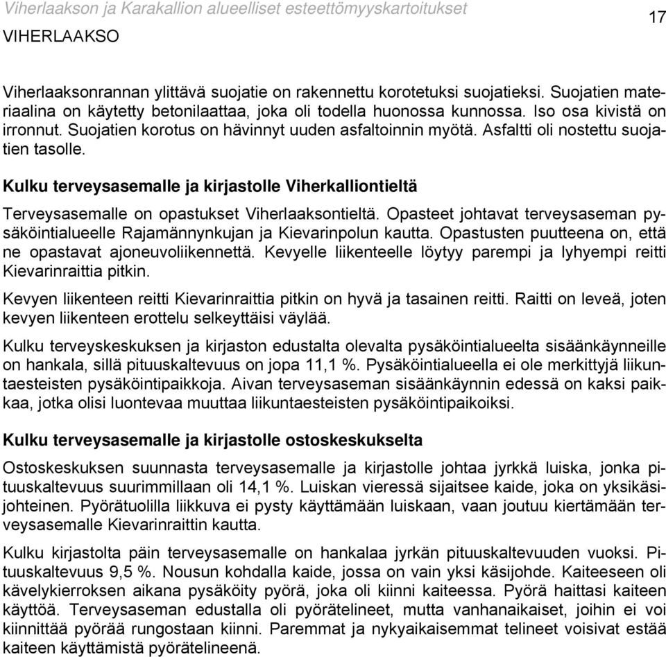 Kulku terveysasemalle ja kirjastolle Viherkalliontieltä Terveysasemalle on opastukset Viherlaaksontieltä. Opasteet johtavat terveysaseman pysäköintialueelle Rajamännynkujan ja Kievarinpolun kautta.