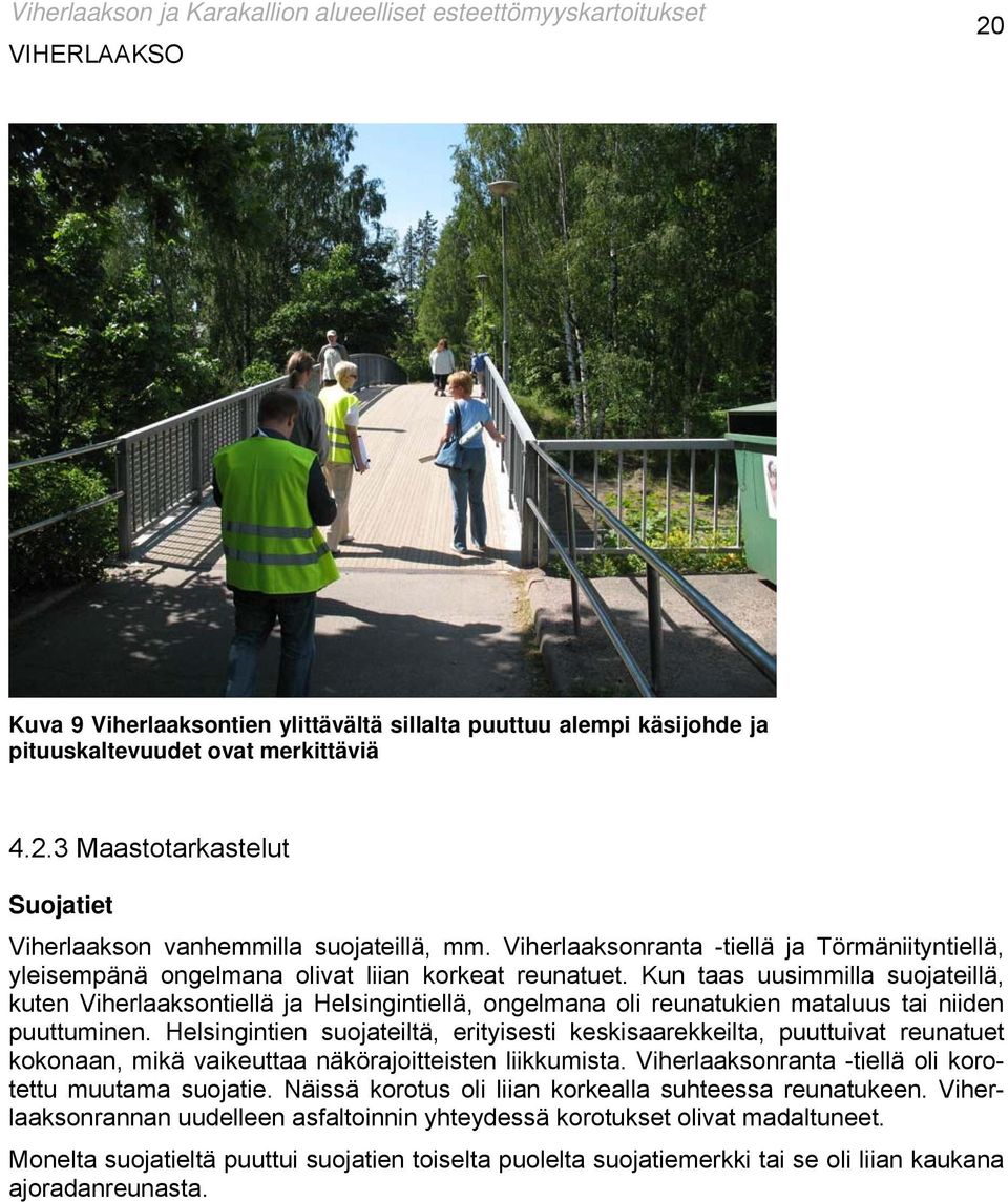 Kun taas uusimmilla suojateillä, kuten Viherlaaksontiellä ja Helsingintiellä, ongelmana oli reunatukien mataluus tai niiden puuttuminen.