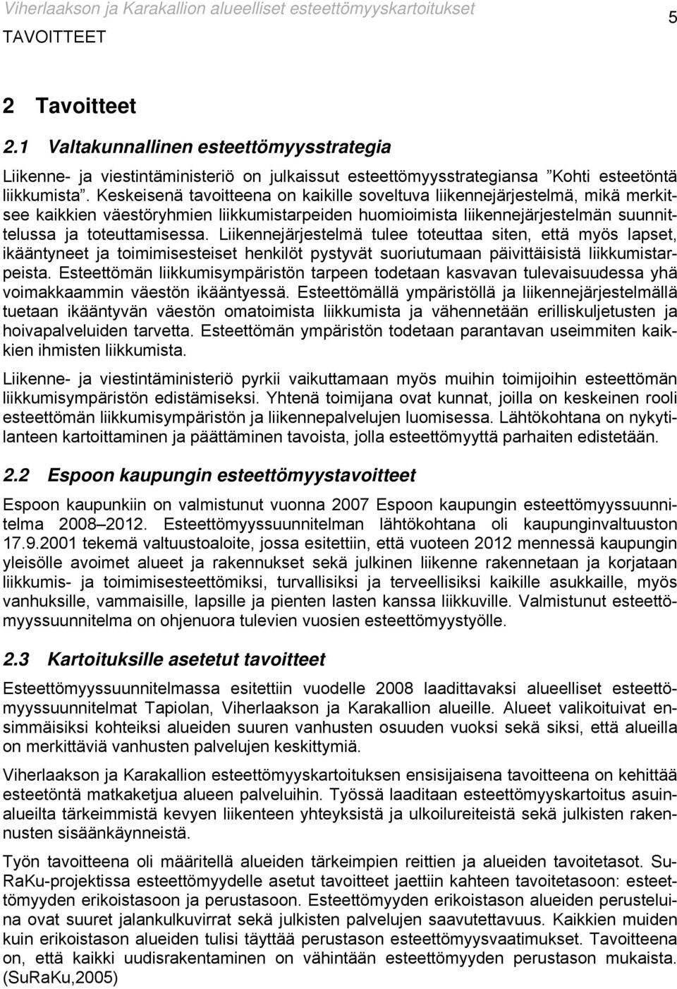 Liikennejärjestelmä tulee toteuttaa siten, että myös lapset, ikääntyneet ja toimimisesteiset henkilöt pystyvät suoriutumaan päivittäisistä liikkumistarpeista.