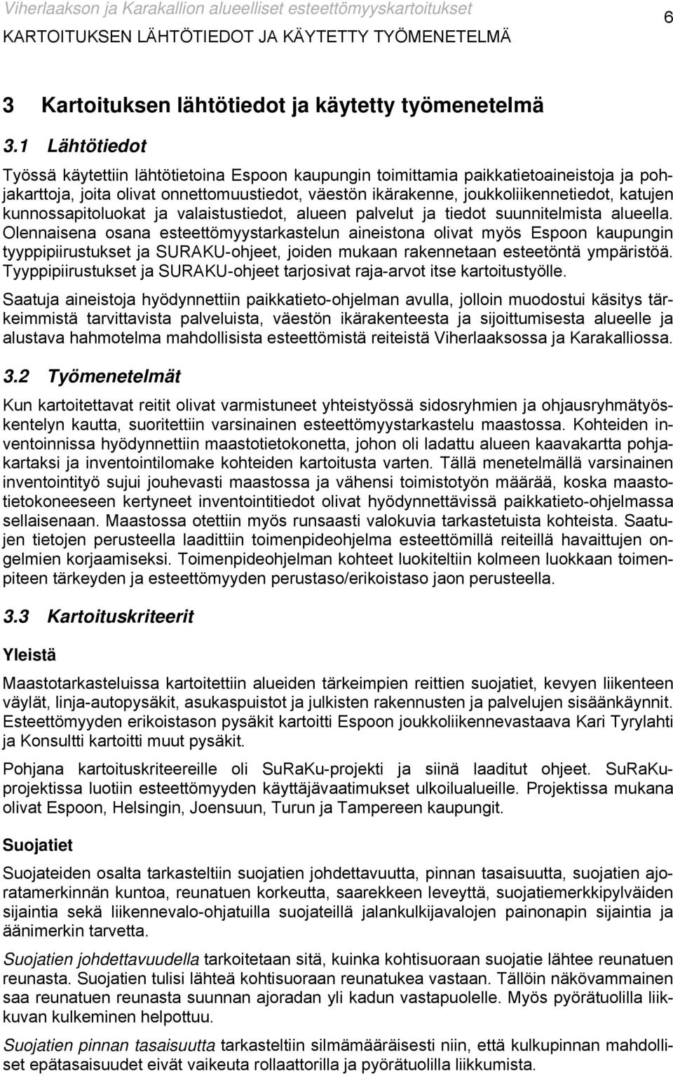 kunnossapitoluokat ja valaistustiedot, alueen palvelut ja tiedot suunnitelmista alueella.