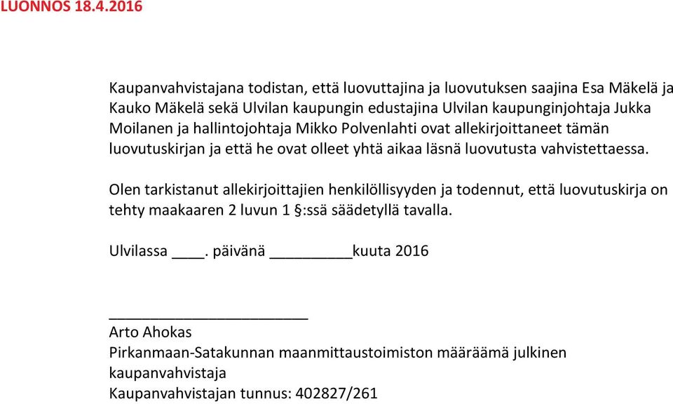 kaupunginjohtaja Jukka Moilanen ja hallintojohtaja Mikko Polvenlahti ovat allekirjoittaneet tämän luovutuskirjan ja että he ovat olleet yhtä aikaa läsnä