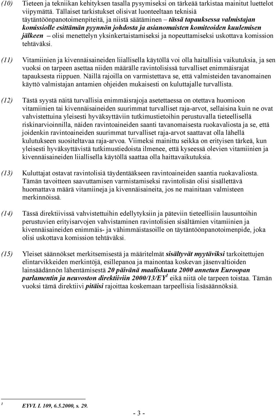 komiteoiden kuulemisen jälkeen olisi menettelyn yksinkertaistamiseksi ja nopeuttamiseksi uskottava komission tehtäväksi.