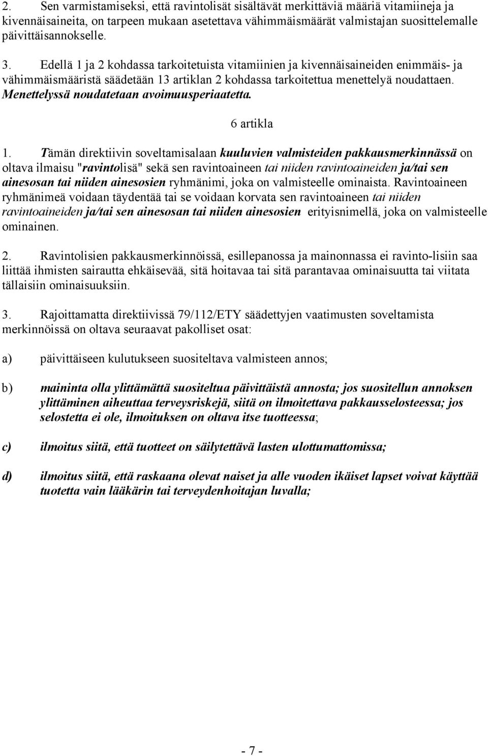 Menettelyssä noudatetaan avoimuusperiaatetta. 6 artikla 1.