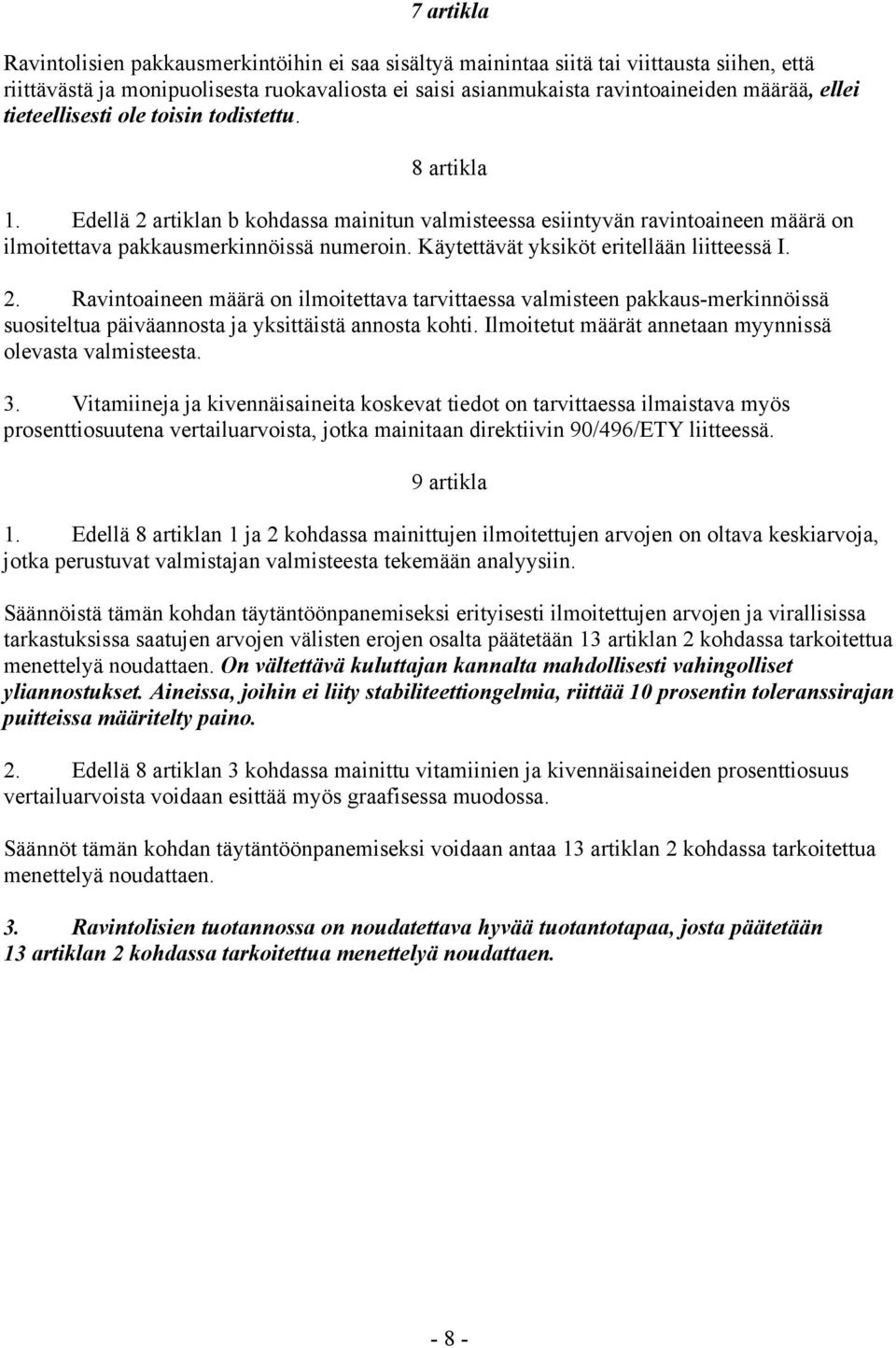 Käytettävät yksiköt eritellään liitteessä I. 2. Ravintoaineen määrä on ilmoitettava tarvittaessa valmisteen pakkaus-merkinnöissä suositeltua päiväannosta ja yksittäistä annosta kohti.