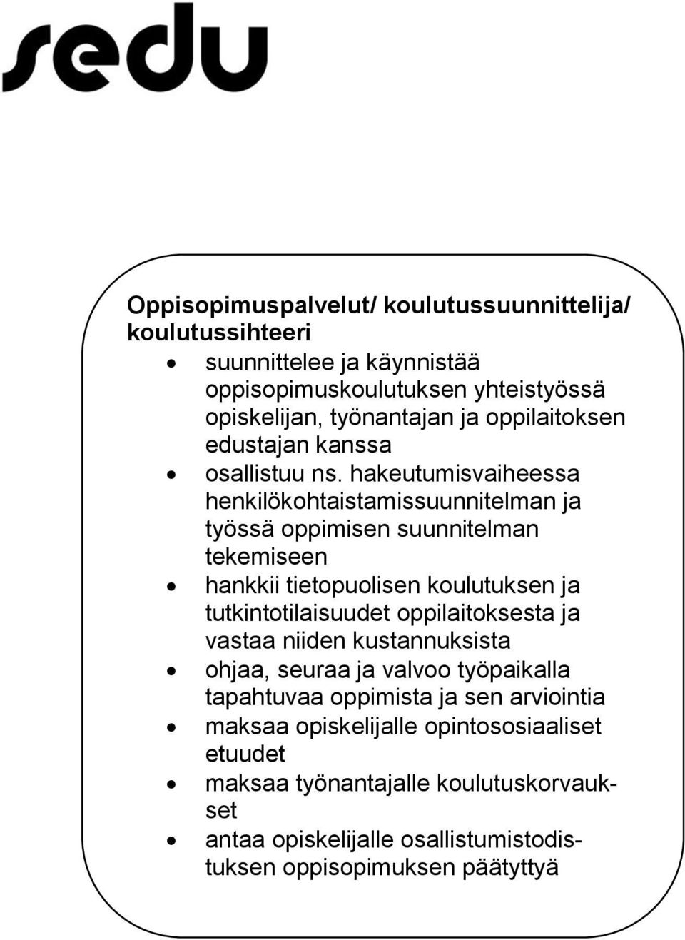 hakeutumisvaiheessa henkilökohtaistamissuunnitelman ja työssä oppimisen suunnitelman tekemiseen hankkii tietopuolisen koulutuksen ja tutkintotilaisuudet