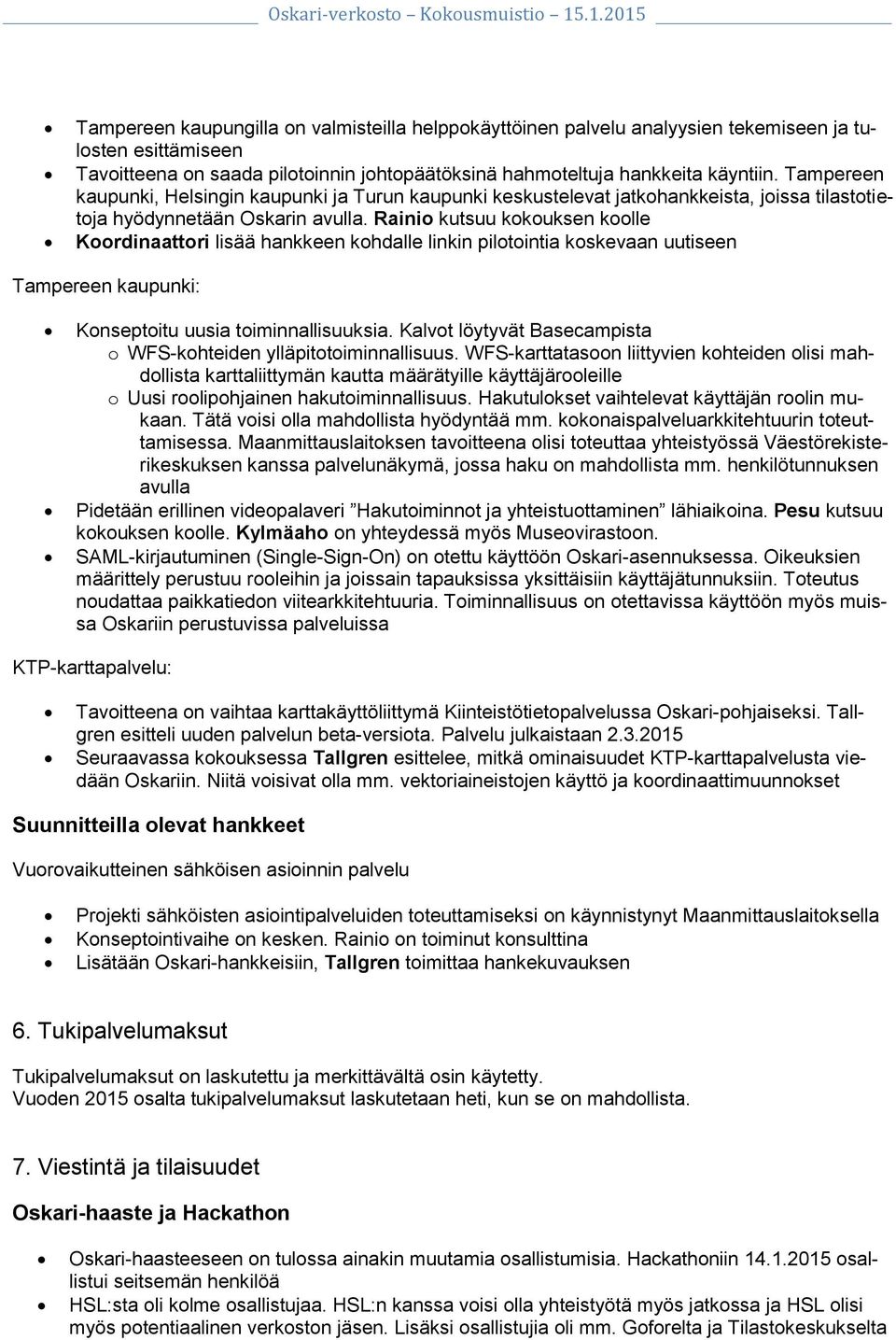 Rainio kutsuu kokouksen koolle Koordinaattori lisää hankkeen kohdalle linkin pilotointia koskevaan uutiseen Tampereen kaupunki: Konseptoitu uusia toiminnallisuuksia.