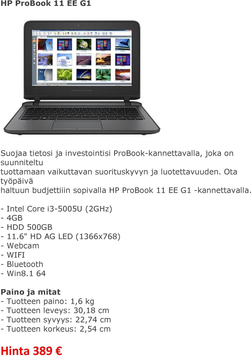 - Intel Core i3-5005u (2GHz) - 4GB - HDD 500GB - 11.6" HD AG LED (1366x768) - Webcam - WIFI - Bluetooth - Win8.