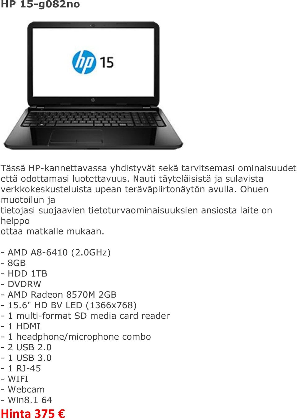 Ohuen muotoilun ja tietojasi suojaavien tietoturvaominaisuuksien ansiosta laite on helppo ottaa matkalle mukaan. - AMD A8-6410 (2.