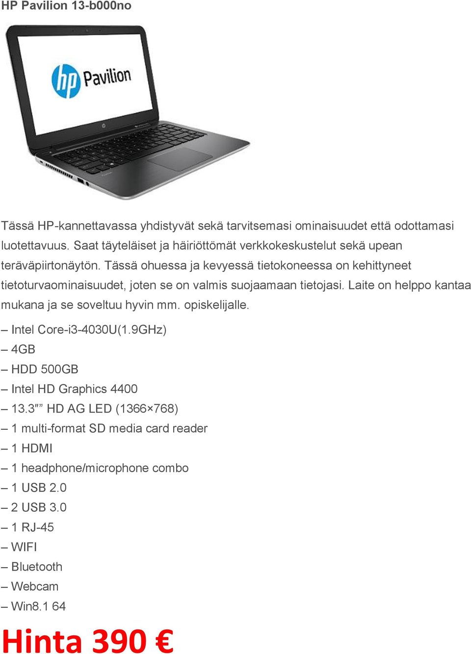 Tässä ohuessa ja kevyessä tietokoneessa on kehittyneet tietoturvaominaisuudet, joten se on valmis suojaamaan tietojasi.