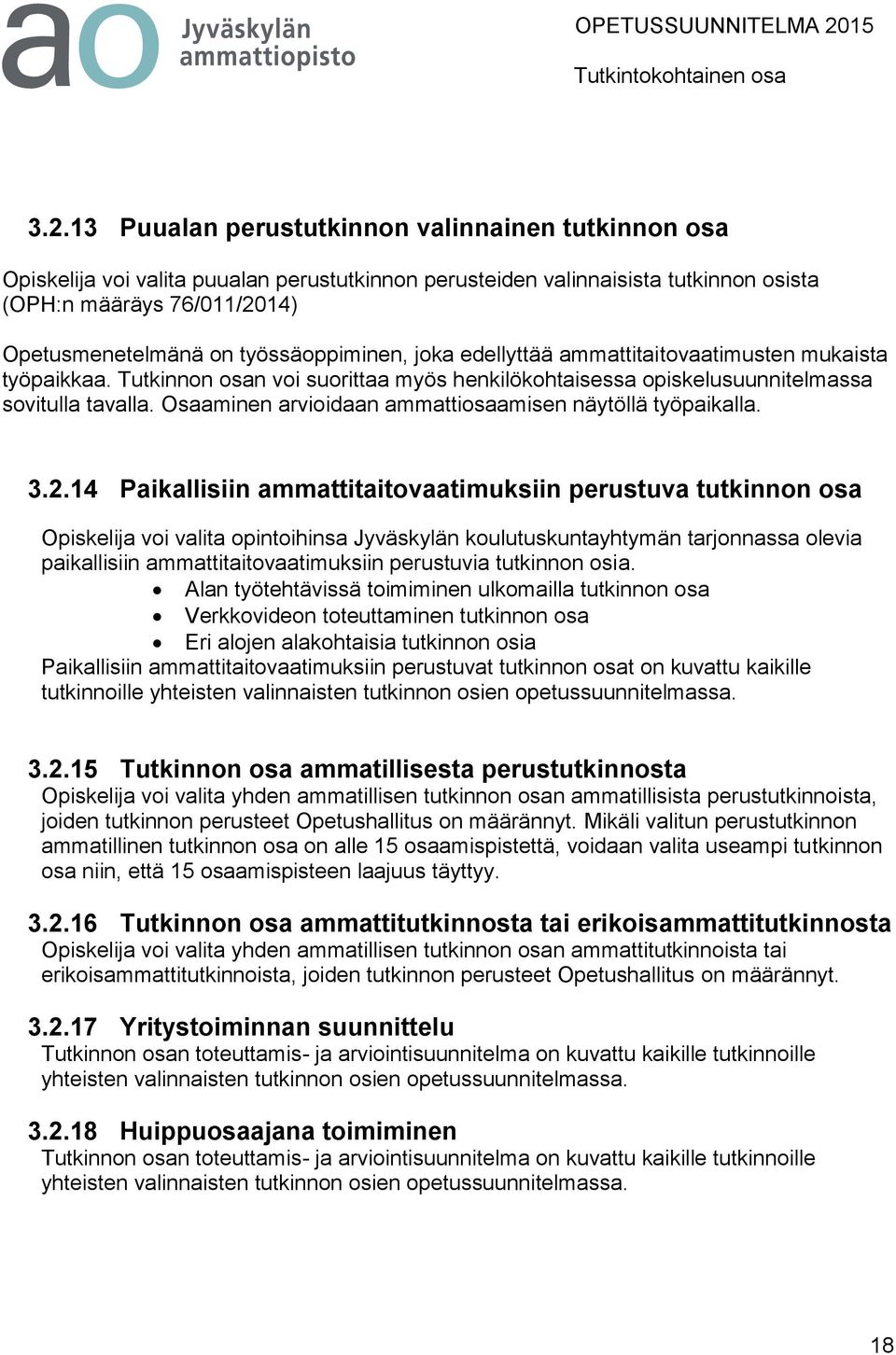 Osaaminen arvioidaan ammattiosaamisen näytöllä työpaikalla. 3.2.