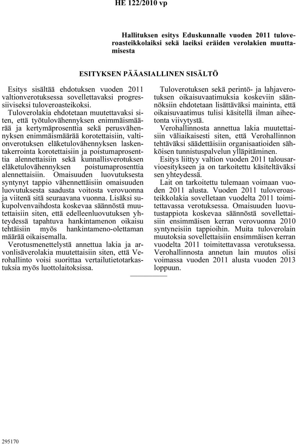 Tuloverolakia ehdotetaan muutettavaksi siten, että työtulovähennyksen enimmäismäärää ja kertymäprosenttia sekä perusvähennyksen enimmäismäärää korotettaisiin, valtionverotuksen eläketulovähennyksen