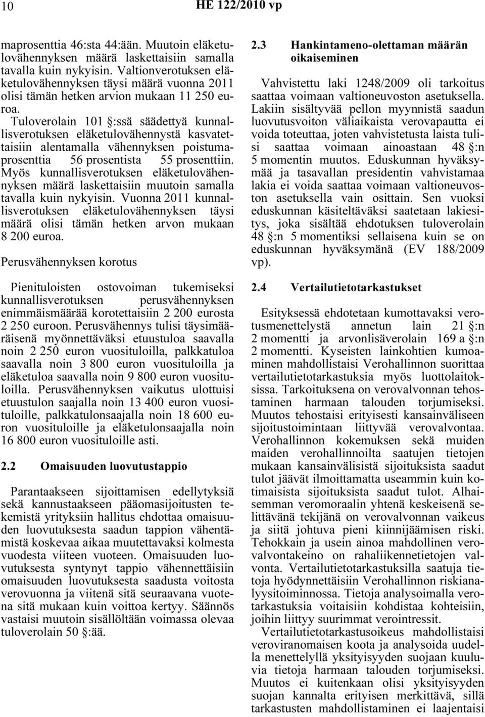 Tuloverolain 101 :ssä säädettyä kunnallisverotuksen eläketulovähennystä kasvatettaisiin alentamalla vähennyksen poistumaprosenttia 56 prosentista 55 prosenttiin.