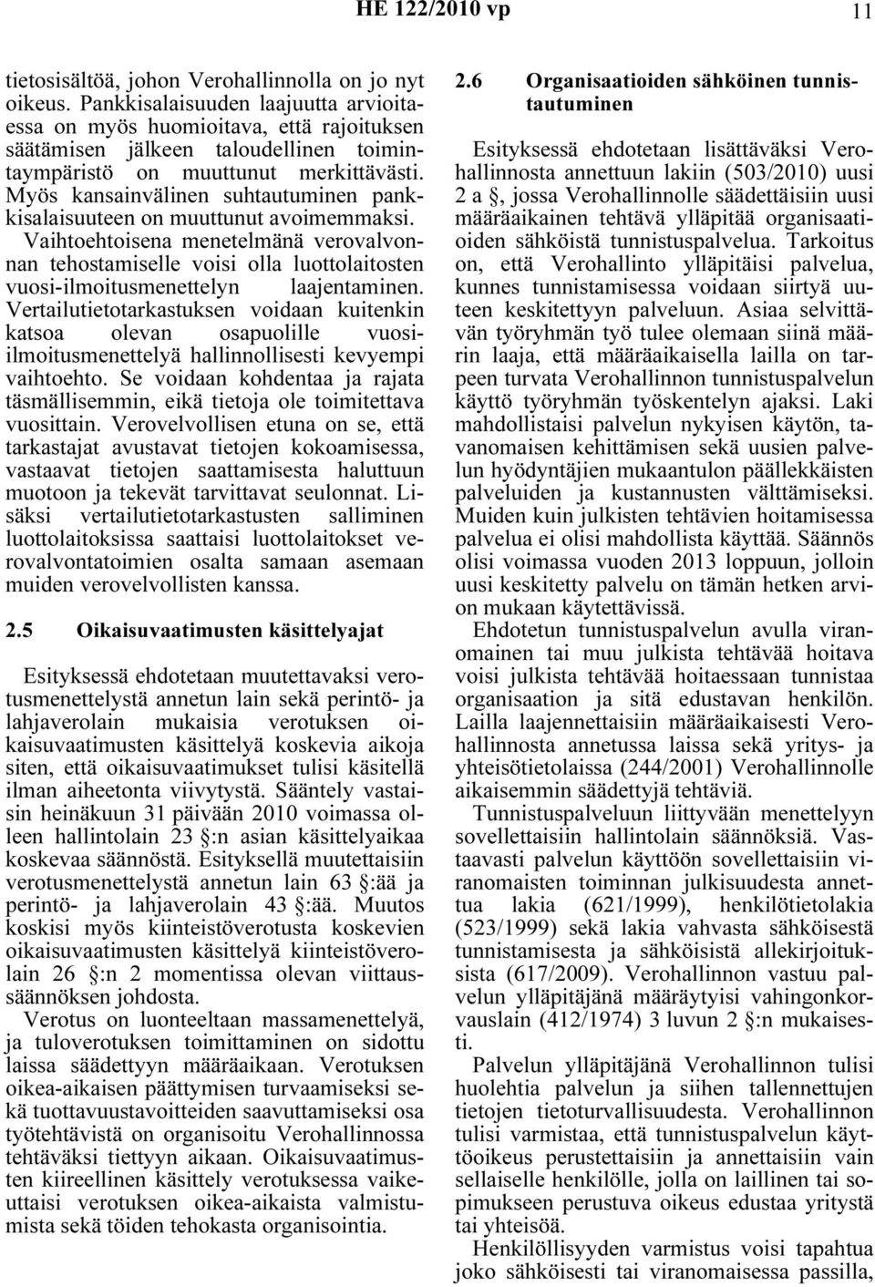 Myös kansainvälinen suhtautuminen pankkisalaisuuteen on muuttunut avoimemmaksi.