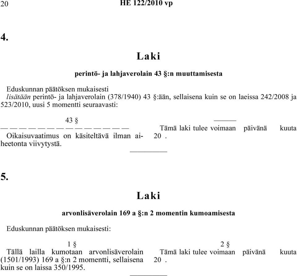 käsiteltävä ilman aiheetonta viivytystä. 20. kuuta 5.