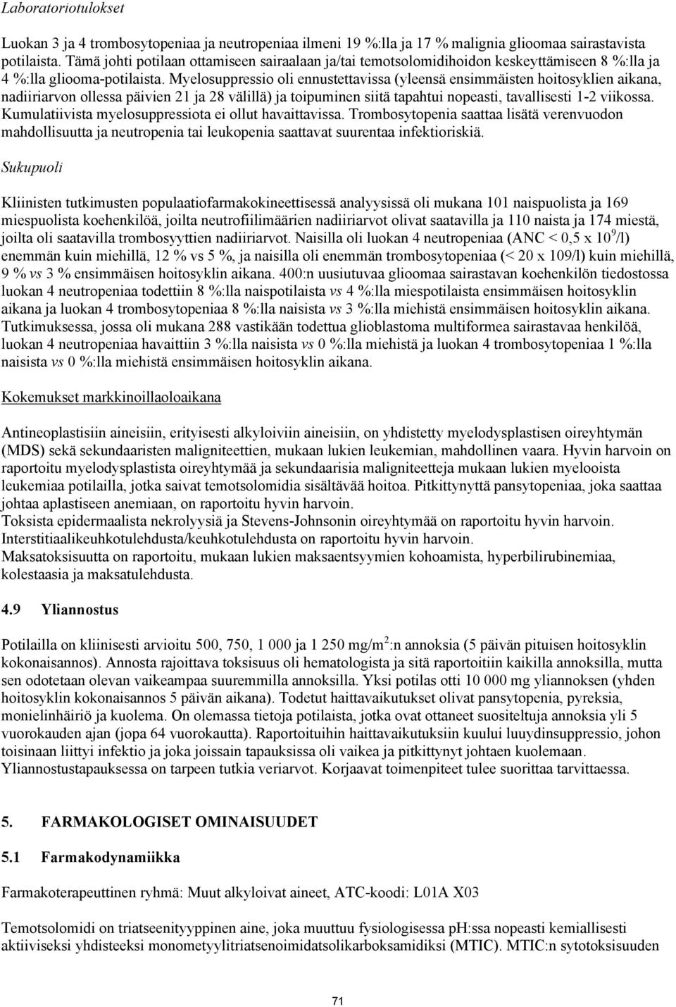 Myelosuppressio oli ennustettavissa (yleensä ensimmäisten hoitosyklien aikana, nadiiriarvon ollessa päivien 21 ja 28 välillä) ja toipuminen siitä tapahtui nopeasti, tavallisesti 1-2 viikossa.