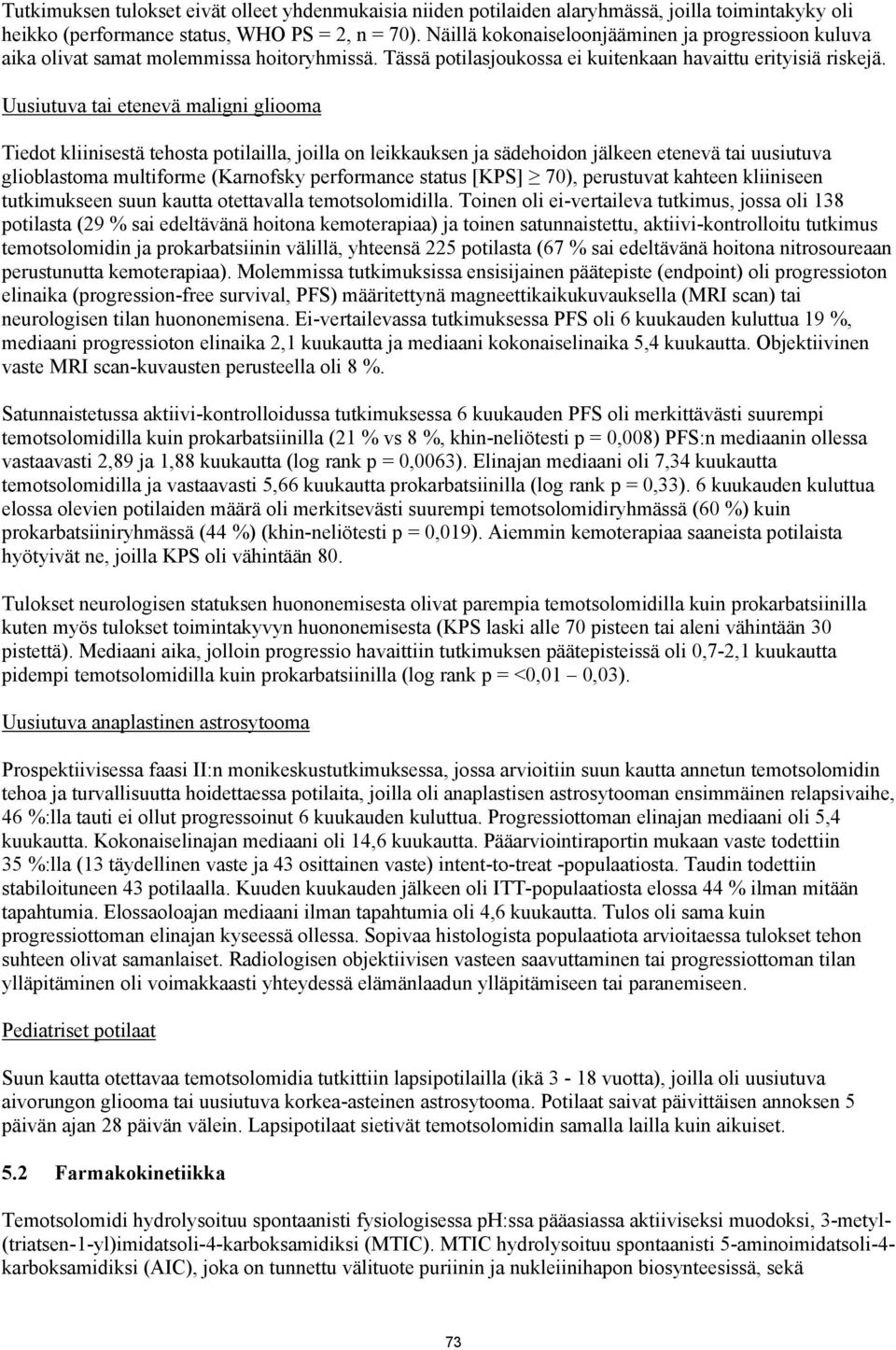 Uusiutuva tai etenevä maligni gliooma Tiedot kliinisestä tehosta potilailla, joilla on leikkauksen ja sädehoidon jälkeen etenevä tai uusiutuva glioblastoma multiforme (Karnofsky performance status