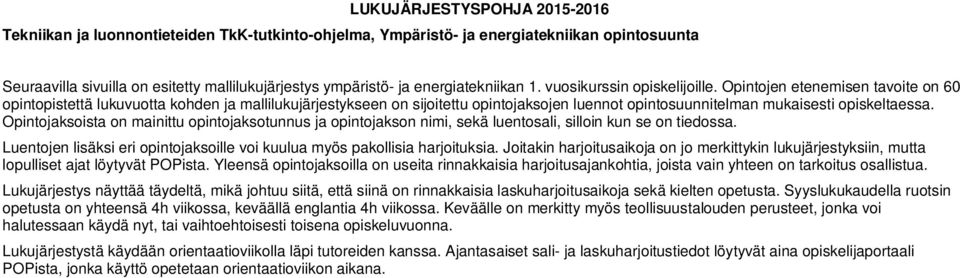 Opintojen etenemisen tavoite on 60 opintopistettä lukuvuotta kohden ja mallilukujärjestykseen on sijoitettu opintojaksojen luennot opintosuunnitelman mukaisesti opiskeltaessa.