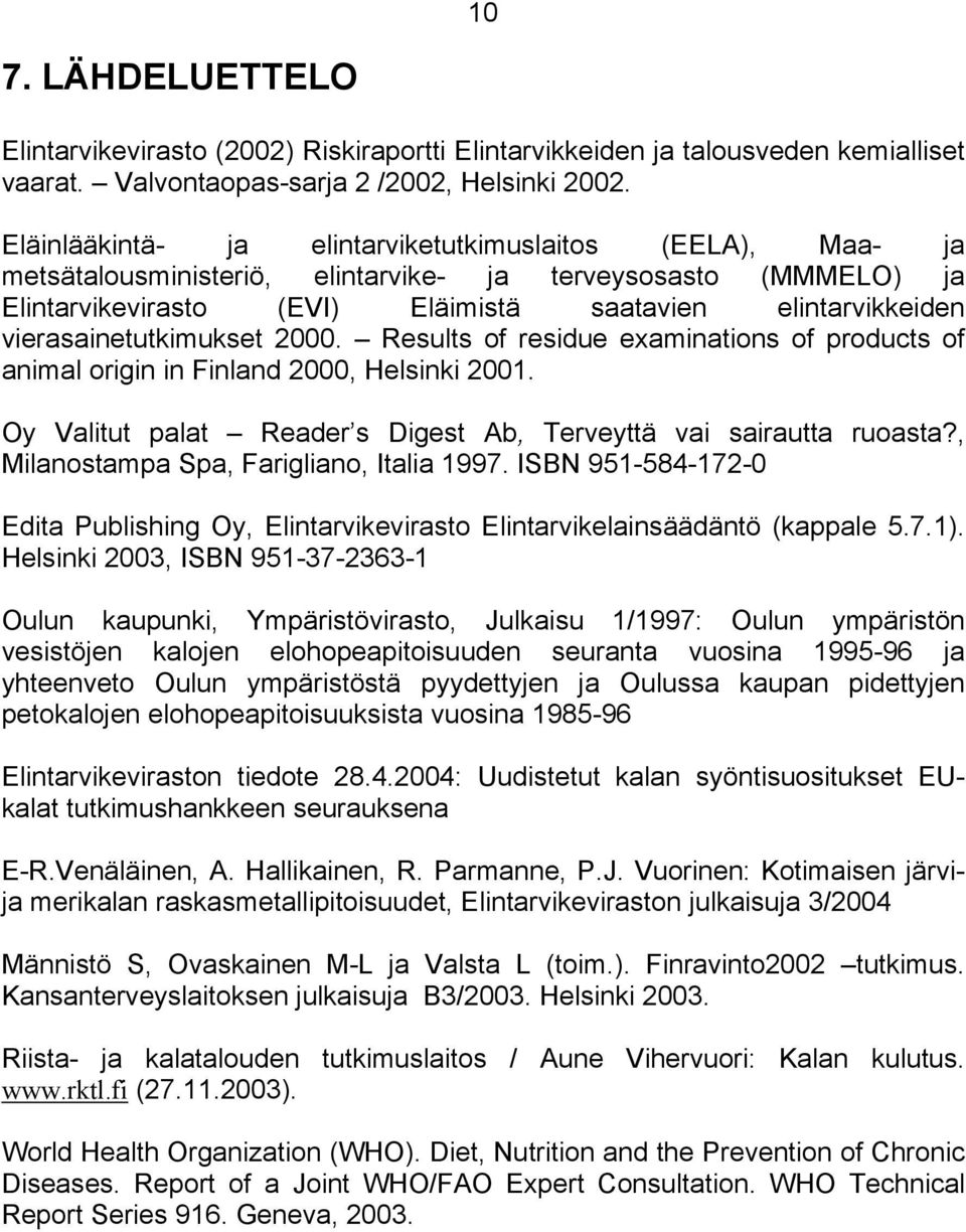 vierasainetutkimukset 2000. Results of residue examinations of products of animal origin in Finland 2000, Helsinki 2001. Oy Valitut palat Reader s Digest Ab, Terveyttä vai sairautta ruoasta?