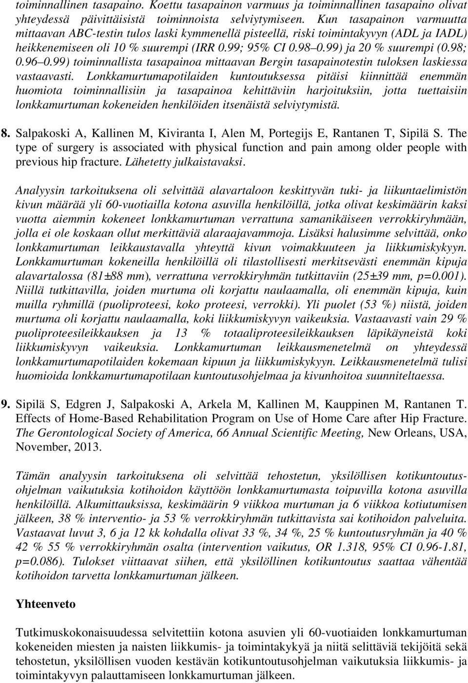 98; 0.96 0.99) toiminnallista tasapainoa mittaavan Bergin tasapainotestin tuloksen laskiessa vastaavasti.