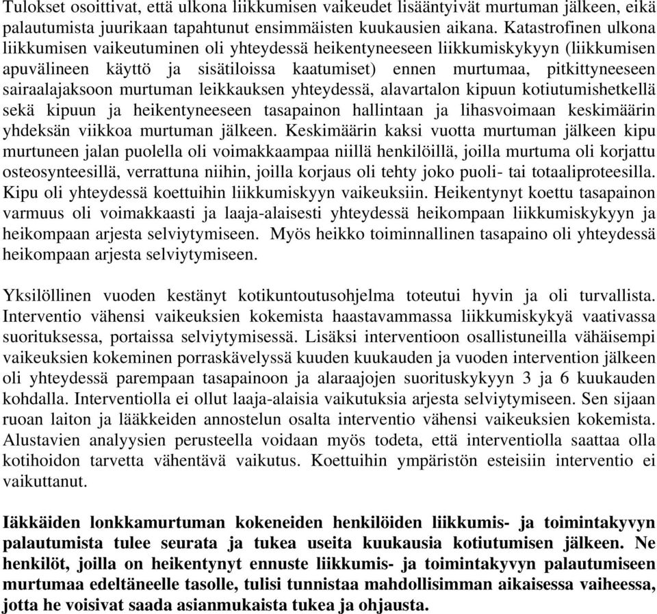 sairaalajaksoon murtuman leikkauksen yhteydessä, alavartalon kipuun kotiutumishetkellä sekä kipuun ja heikentyneeseen tasapainon hallintaan ja lihasvoimaan keskimäärin yhdeksän viikkoa murtuman