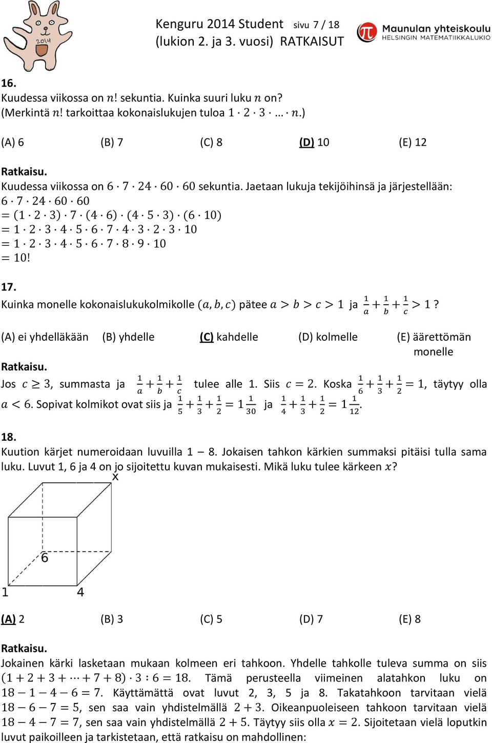 (A) ei yhdelläkään (B) yhdelle (C) kahdelle (D) kolmelle (E) äärettömän monelle Jos, summasta ja tulee alle 1. Siis. Koska, täytyy olla. Sopivat kolmikot ovat siis ja ja. 18.