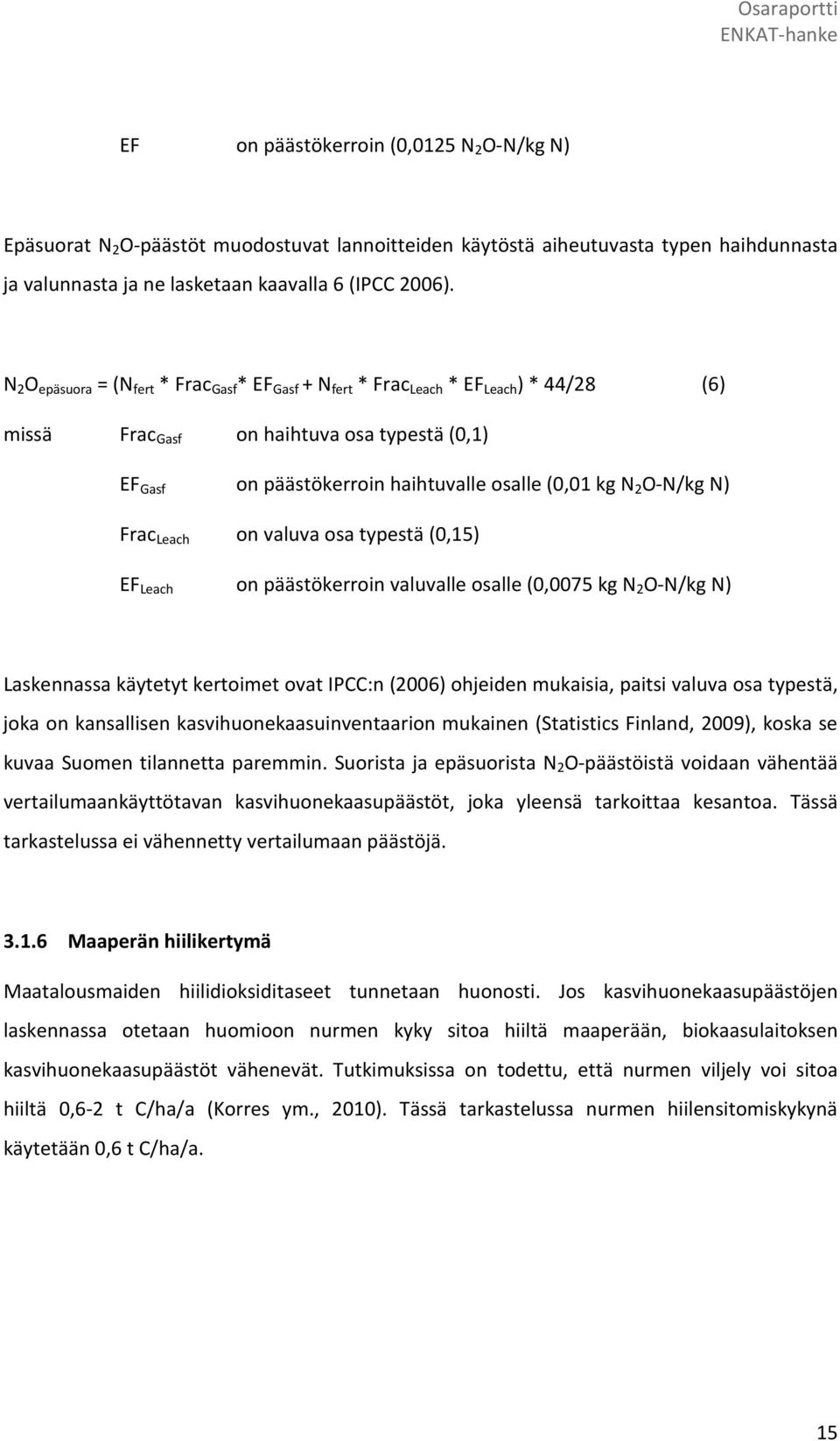 O-N/kg N) Frac Leach on valuva osa typestä (0,15) EF Leach on päästökerroin valuvalle osalle (0,0075 kg N 2 O-N/kg N) Laskennassa käytetyt kertoimet ovat IPCC:n (2006) ohjeiden mukaisia, paitsi