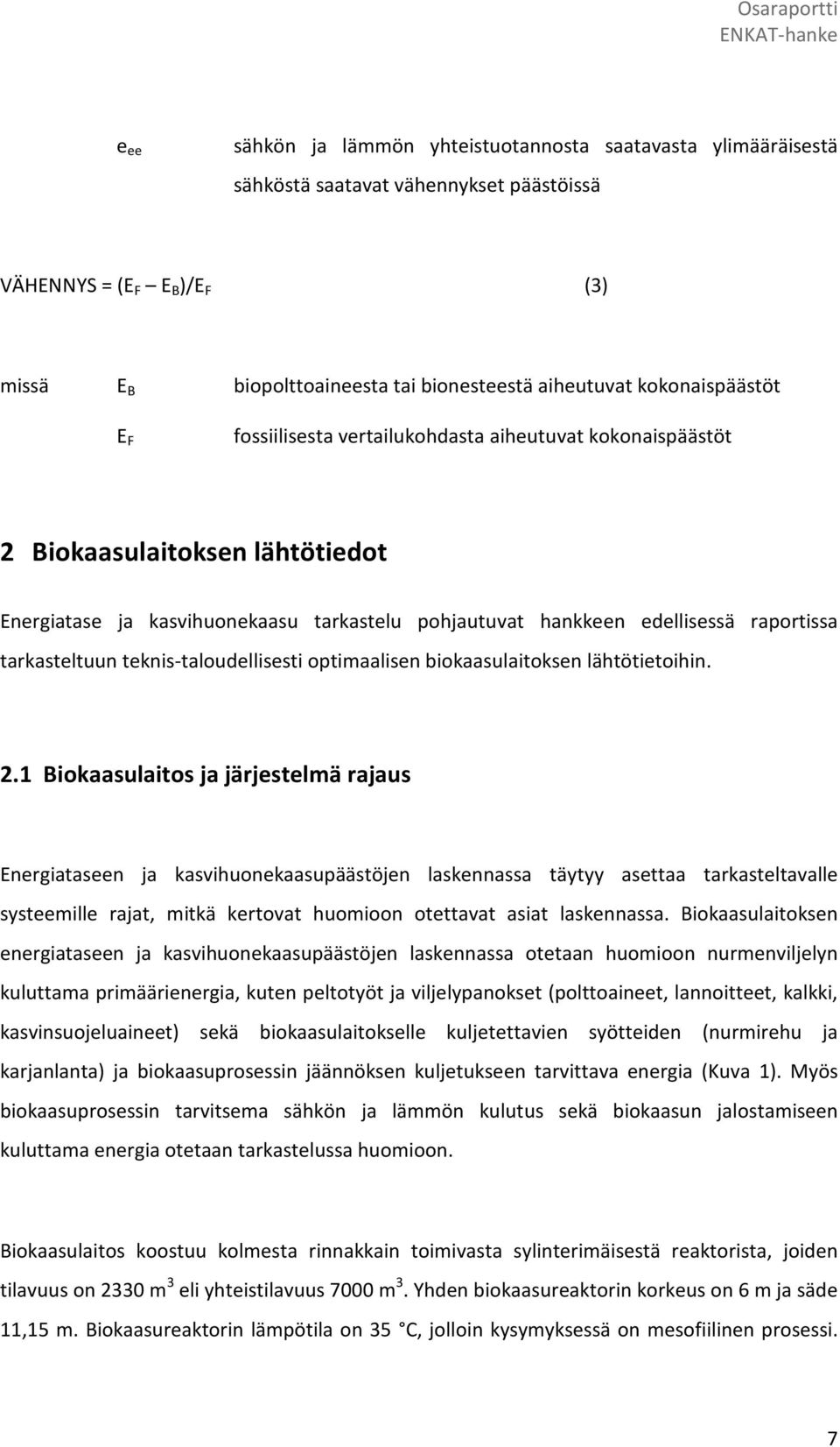 tarkasteltuun teknis-taloudellisesti optimaalisen biokaasulaitoksen lähtötietoihin. 2.