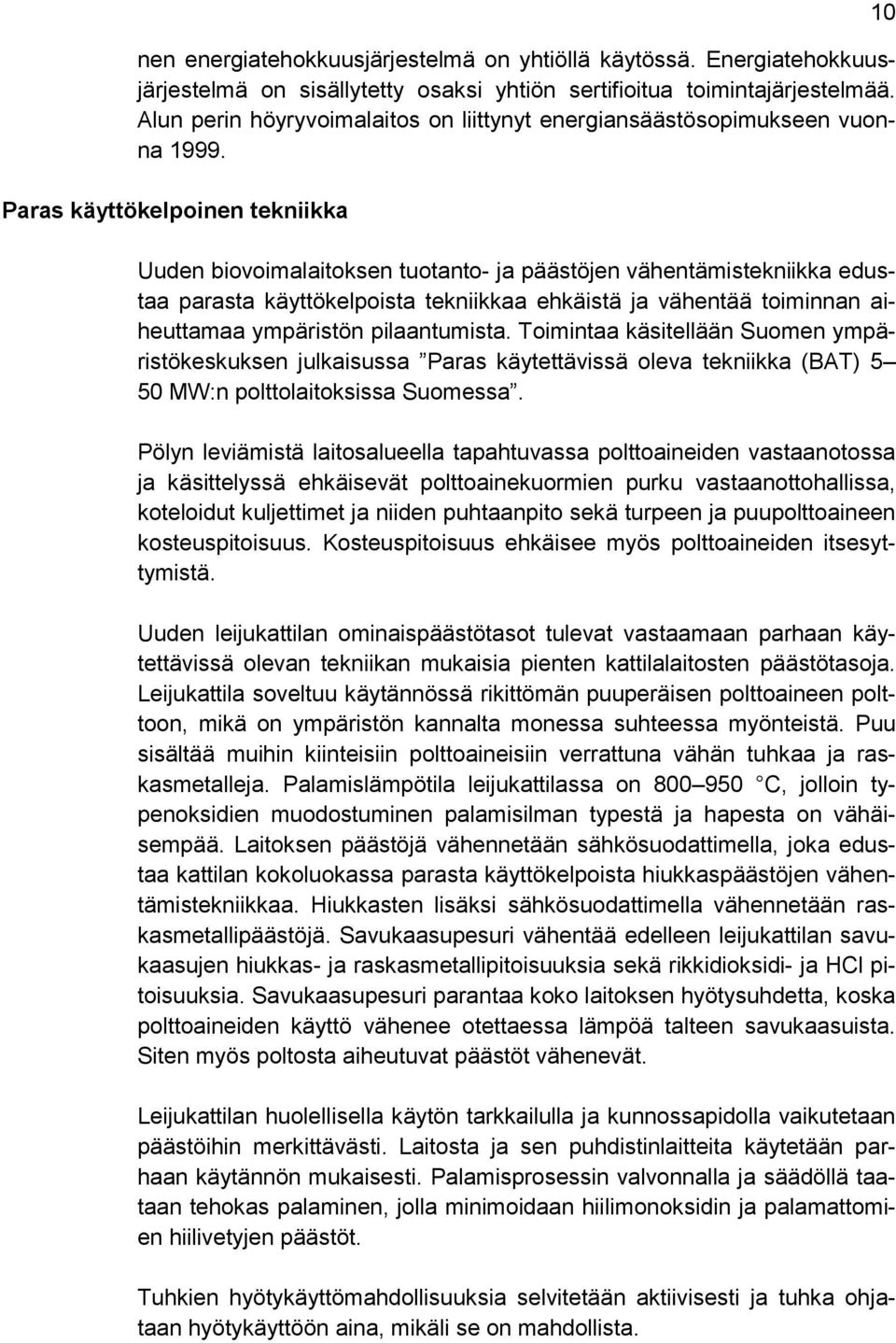 Paras käyttökelpoinen tekniikka Uuden biovoimalaitoksen tuotanto- ja päästöjen vähentämistekniikka edustaa parasta käyttökelpoista tekniikkaa ehkäistä ja vähentää toiminnan aiheuttamaa ympäristön