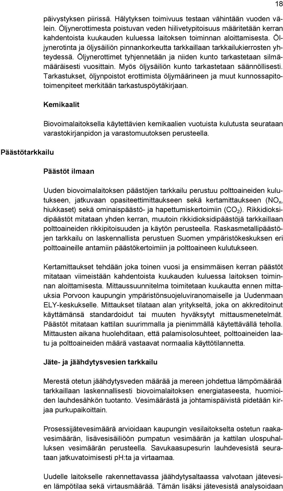 Öljynerotinta ja öljysäiliön pinnankorkeutta tarkkaillaan tarkkailukierrosten yhteydessä. Öljynerottimet tyhjennetään ja niiden kunto tarkastetaan silmämääräisesti vuosittain.