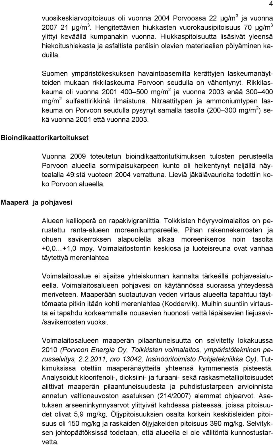 Suomen ympäristökeskuksen havaintoasemilta kerättyjen laskeumanäytteiden mukaan rikkilaskeuma Porvoon seudulla on vähentynyt.