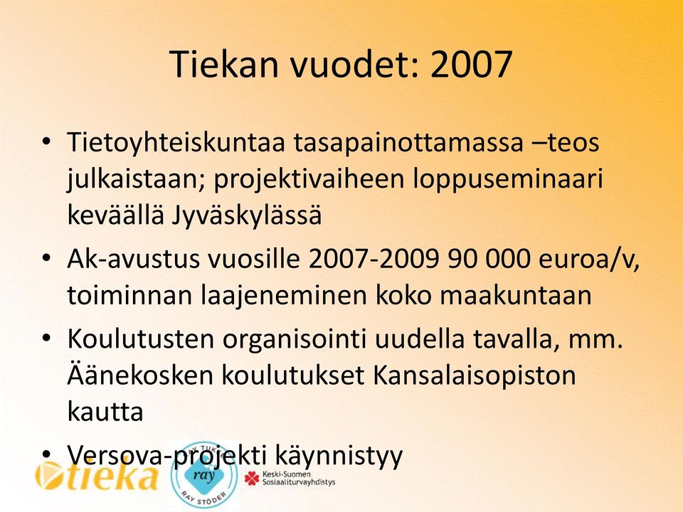 90 000 euroa/v, toiminnan laajeneminen koko maakuntaan Koulutusten organisointi