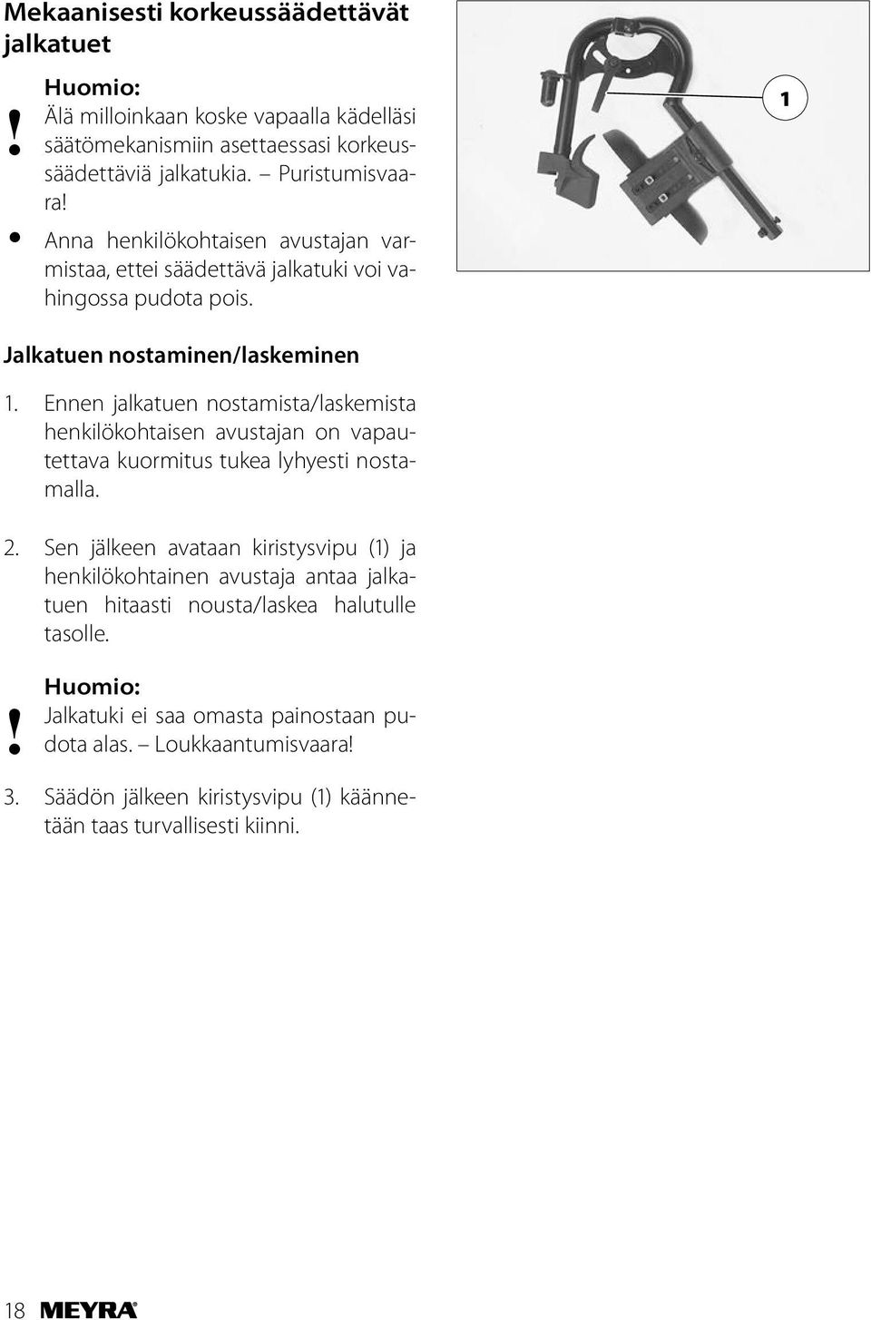 Ennen jalkatuen nostamista/laskemista henkilökohtaisen avustajan on vapautettava kuormitus tukea lyhyesti nostamalla. 2.