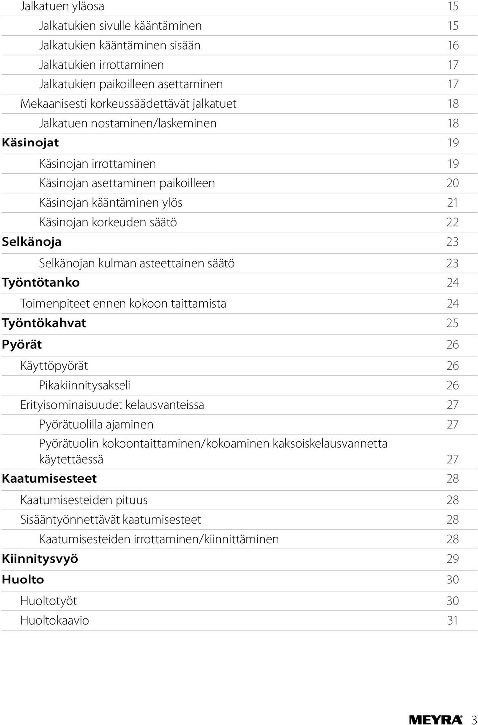 kulman asteettainen säätö 23 Työntötanko 24 Toimenpiteet ennen kokoon taittamista 24 Työntökahvat 25 Pyörät 26 Käyttöpyörät 26 Pikakiinnitysakseli 26 Erityisominaisuudet kelausvanteissa 27