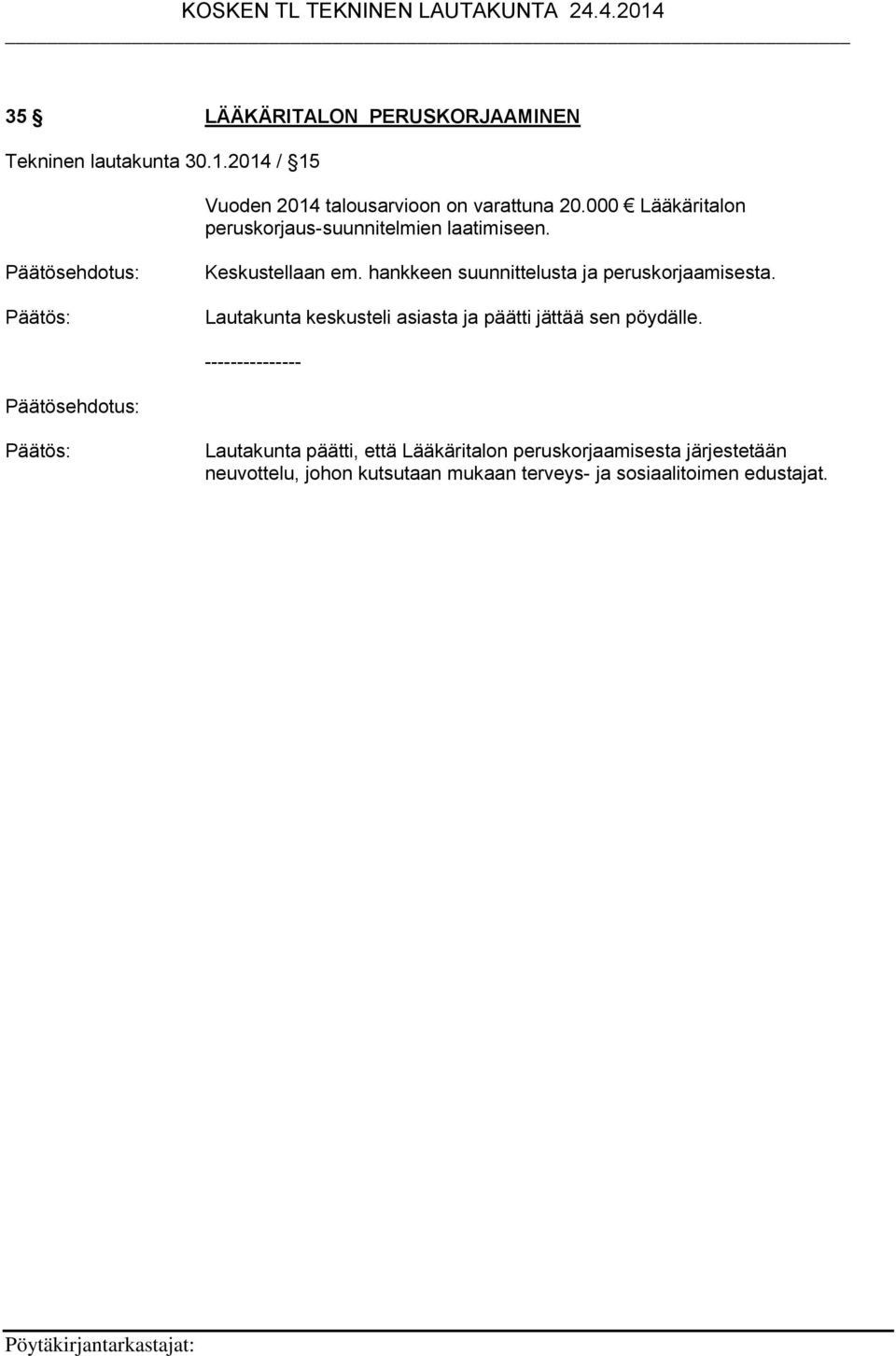 hankkeen suunnittelusta ja peruskorjaamisesta. Lautakunta keskusteli asiasta ja päätti jättää sen pöydälle.