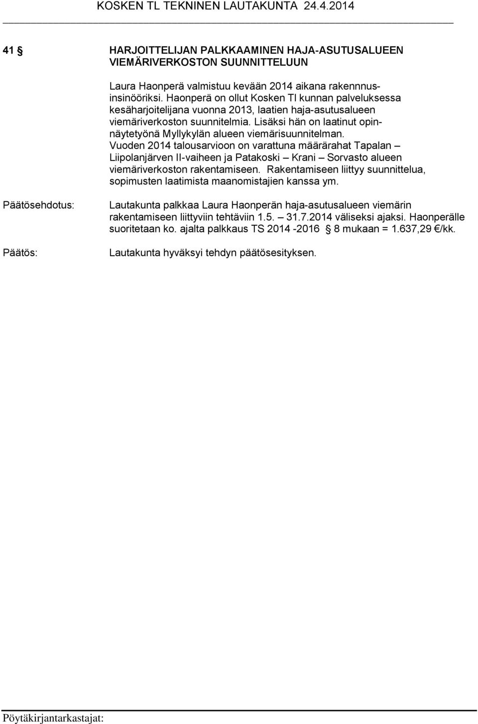 Lisäksi hän on laatinut opinnäytetyönä Myllykylän alueen viemärisuunnitelman.