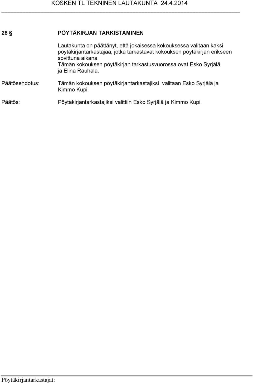 Tämän kokouksen pöytäkirjan tarkastusvuorossa ovat Esko Syrjälä ja Elina Rauhala.