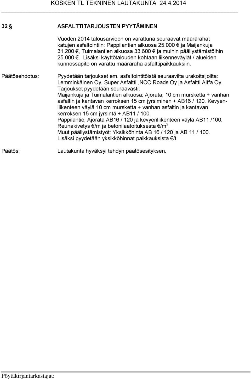 asfaltointitöistä seuraavilta urakoitsijoilta: Lemminkäinen Oy, Super Asfaltti,NCC Roads Oy ja Asfaltti Alffa Oy.